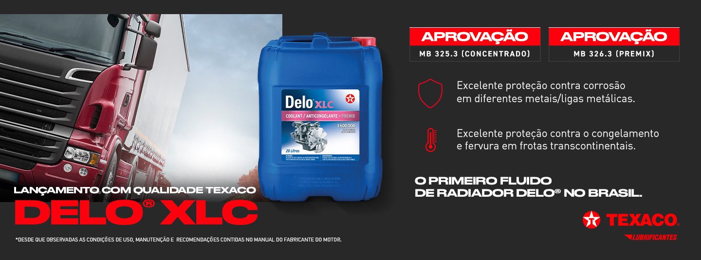 Lançamento com qualidade Texaco - DELO XLC - O primeiro fluido de radiador DELO no Brasil - Aprovação MB 325.3 - Aprovação 326.3 - Excelente proteção contra corrosão em diferentes metais/ligas metálicas. Excelente proteção contra o congelamento e fervura em frotas transcontinentais.